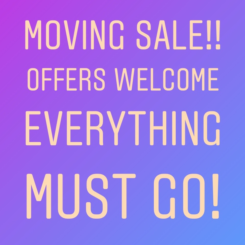 Moving sale. Everything must go!